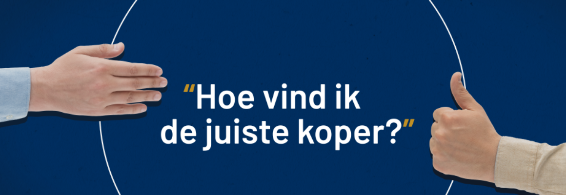 Hoe vind ik de juiste koper van mijn bedrijf?