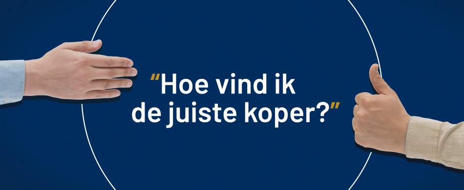 Hoe vind ik de juiste koper van mijn bedrijf?