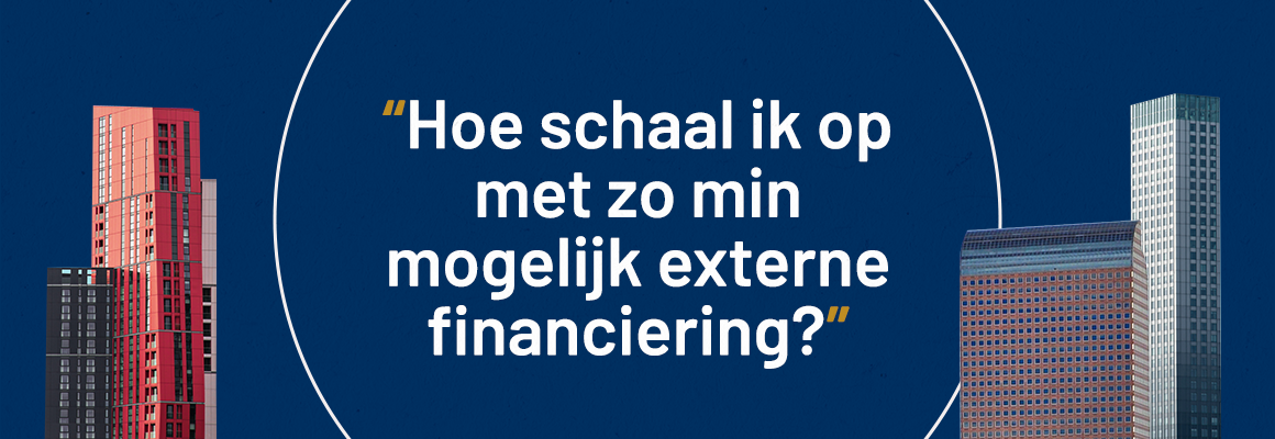 Wettige vraag: Hoe schaal ik op met zo min mogelijk externe financiering?
