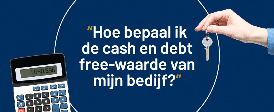 Wat is de cash and debt free waarde van mijn bedrijf?